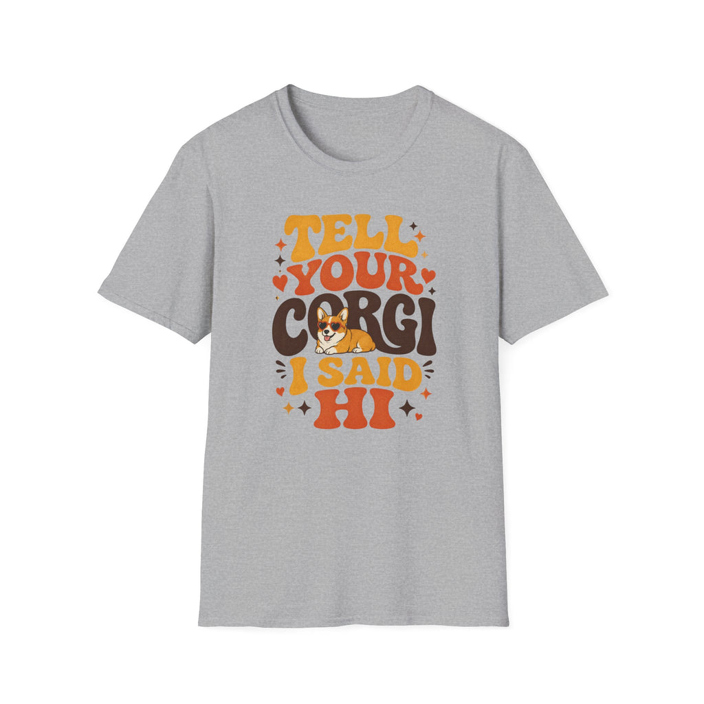 Tell Your Corgi I Said Hi T-shirt