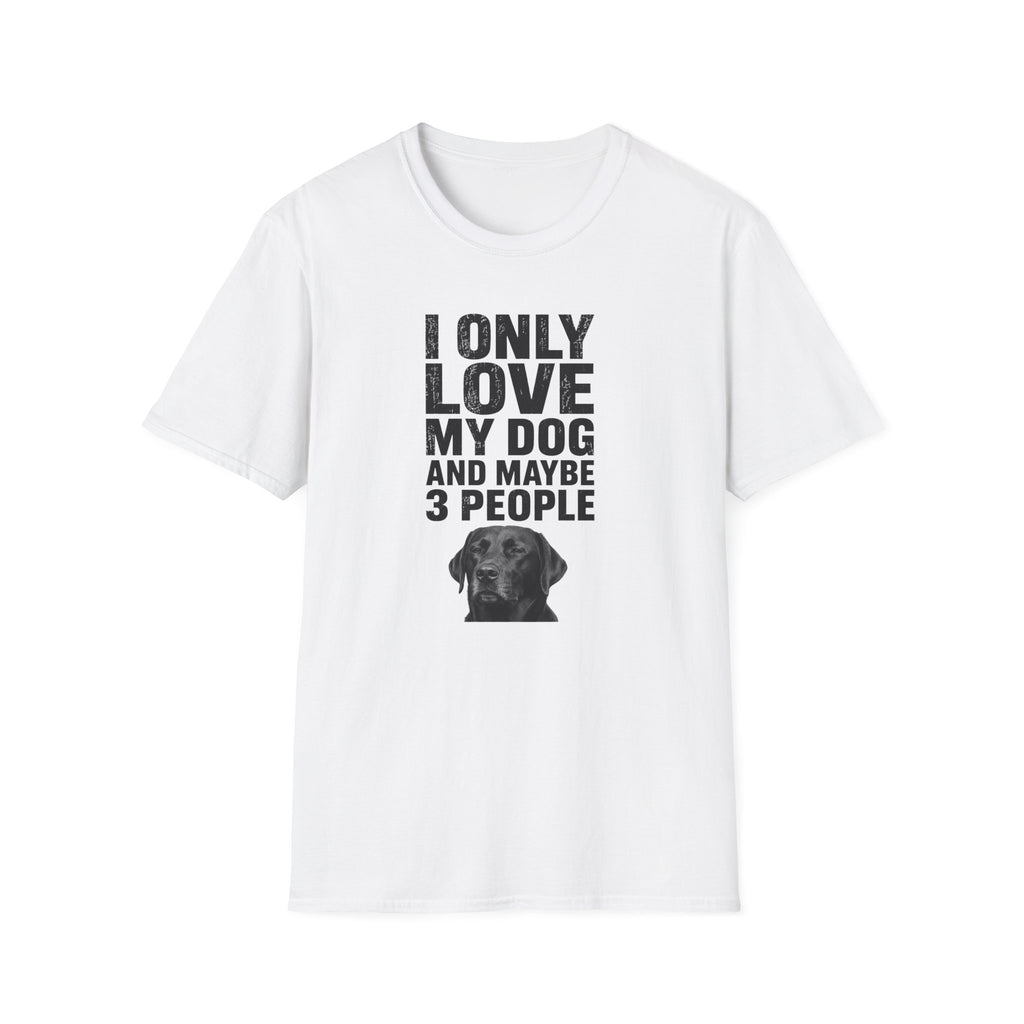 "I Only Love My Dog And Maybe 3 People" T-shirt