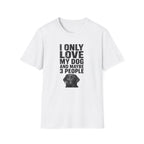 "I Only Love My Dog And Maybe 3 People" T-shirt